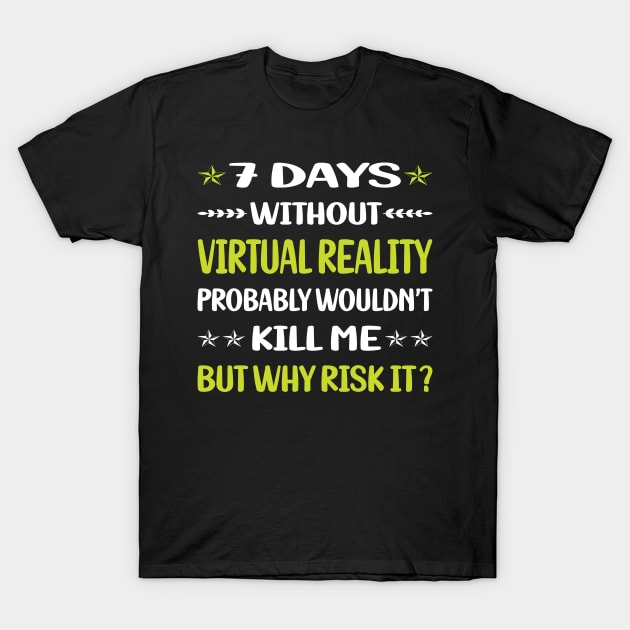 Funny 7 Days Without Virtual Reality VR T-Shirt by Happy Life